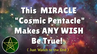 This MIRACLE quotCosmic Pentaclequot Supercharges ANYTHING You Wish To Happen  Law of Attraction [upl. by Cann]