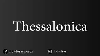 How To Pronounce Thessalonica [upl. by Burlie95]