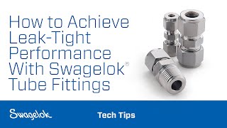 How to Achieve LeakTight Performance With Swagelok® Tube Fittings [upl. by Dailey]