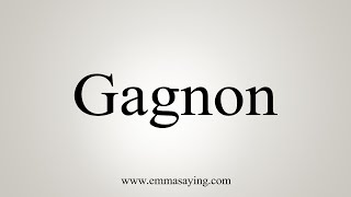 How To Say Gagnon [upl. by Eellehs]