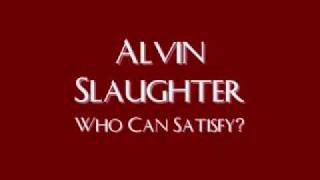 Alvin Slaughter  Who Can Satisfy [upl. by Nivak]