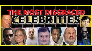 THE MOST DISGRACED CELEBRITIES [upl. by Gobert]