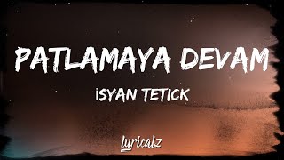 Isyan Tetick  Patlamaya Devam Lyrics [upl. by Houser]